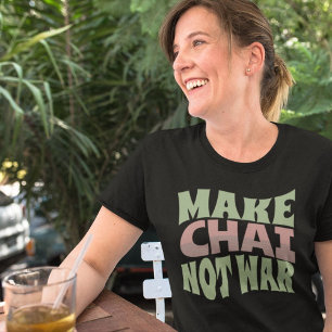 Make Chai Not War   Persian Tea T-Shirt