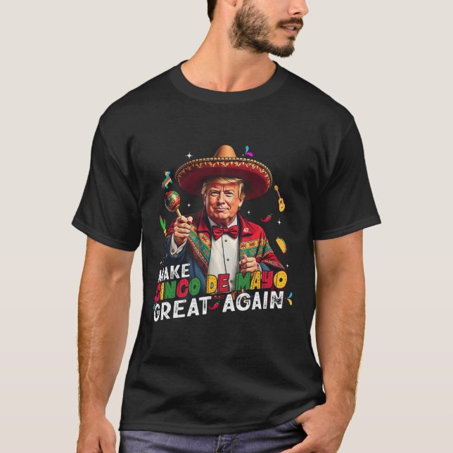 Make Cinco De Mayo Great Again Funny Mexican Sombr T-Shirt (Front)