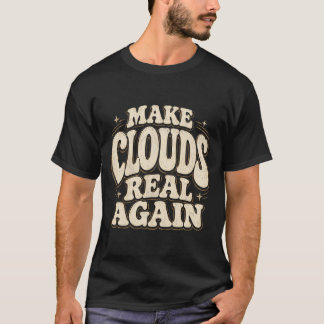 Make Clouds Real Again Funny Weather Meme Retro T-Shirt