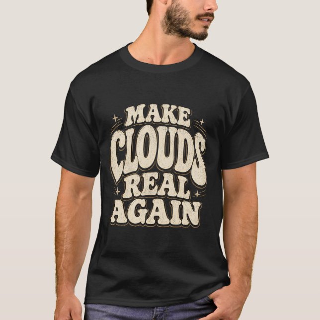 Make Clouds Real Again Funny Weather Meme Retro  T-Shirt (Front)
