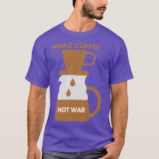 MAKE COFFEE NOT WAR 11 T-Shirt