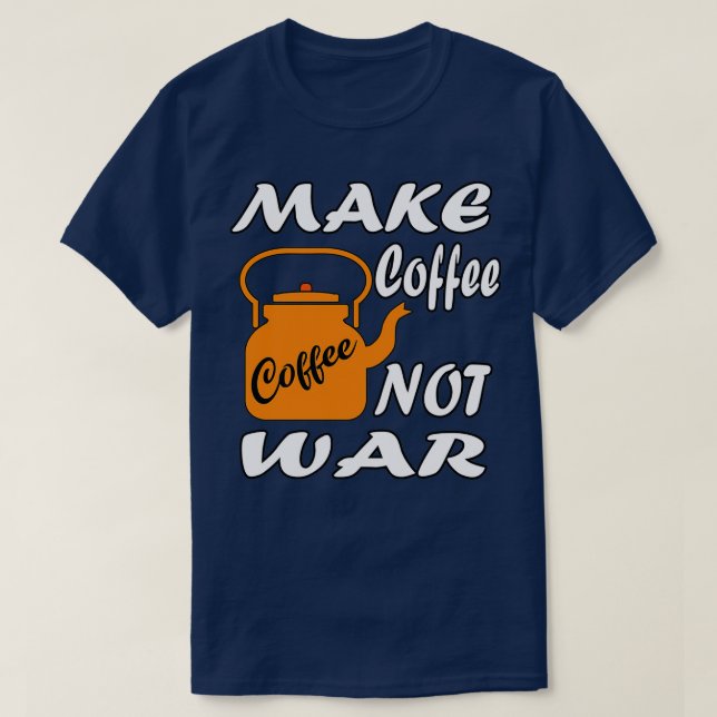Make Coffee Not War 1 T-Shirt (Design Front)