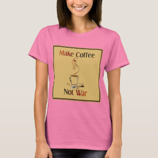 Make Coffee, Not War T-Shirt