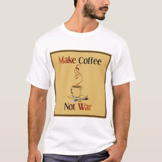 Make Coffee Not War T-Shirt