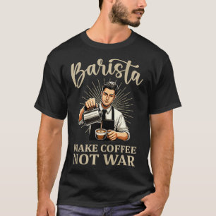 Make Coffee NotBarista Coffee Maker   4  T-Shirt