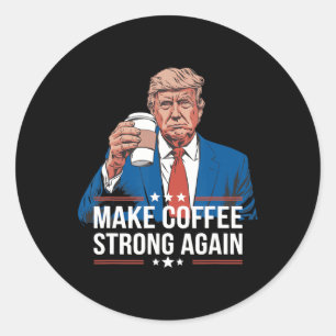 Make Coffee Strong Again Funny Trump Parody Coffee Classic Round Sticker