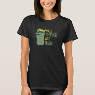 Make Compost Not Trash Vermiculture 1 T-Shirt