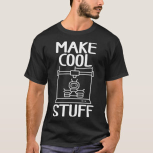Make Cool Stuff 3D Printing Prototype 3D Modelling T-Shirt