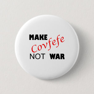 Make Covfefe Not War _ Funny Trump Tweek Summer 20 6 Cm Round Badge