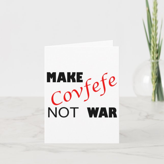 Make Covfefe Not War _ Funny Trump Tweek Summer 20 Card (Front)
