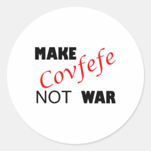 Make Covfefe Not War _ Funny Trump Tweek Summer 20 Classic Round Sticker