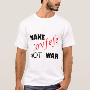 Make Covfefe Not War _ Funny Trump Tweek Summer 20 T-Shirt