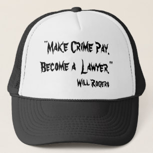 "Make Crime Pay. Become a Lawyer.", Will Rogers Trucker Hat