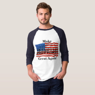 Make DEMOCRACY Great Again! T-Shirt