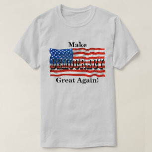 Make DEMOCRACY Great Again! T-Shirt