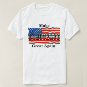 Make DEMOCRACY Great Again! T-Shirt
