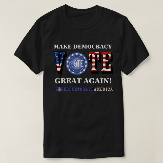 MAKE DEMOCRACY GREAT AGAIN! VOTE BLUE T-Shirt (Design Front)