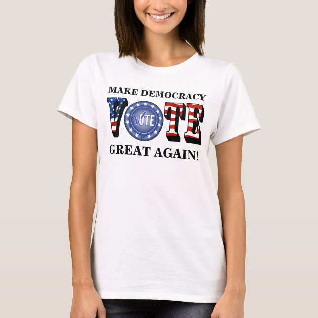 MAKE DEMOCRACY GREAT AGAIN! VOTE BLUE T-Shirt (Front)