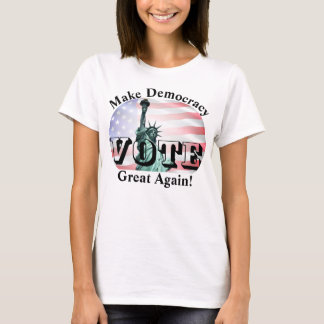 Make Democracy Great Again! VOTE T-Shirt