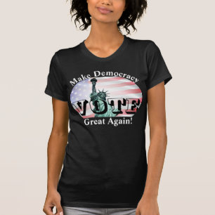 Make Democracy Great Again! VOTE T-Shirt