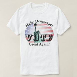 Make Democracy Great Again!  VOTE T-Shirt