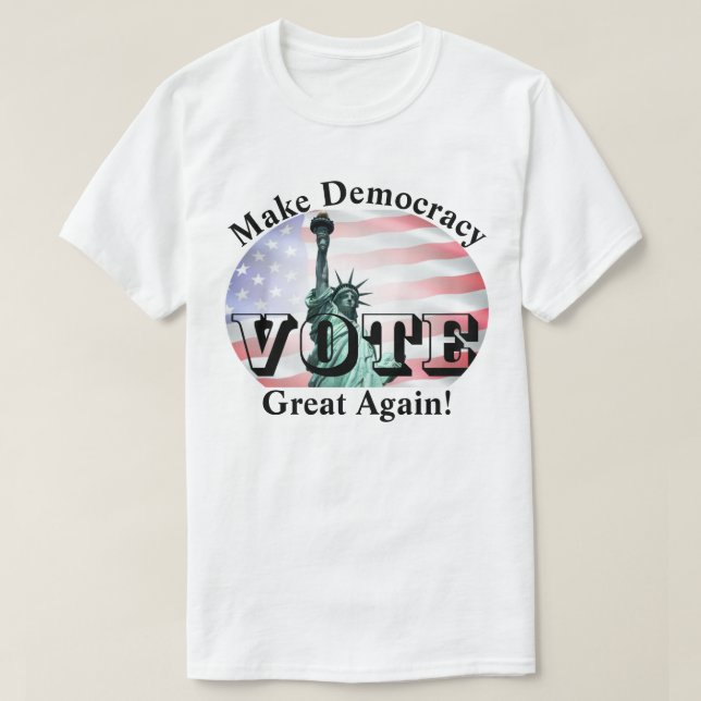 Make Democracy Great Again!  VOTE T-Shirt (Design Front)