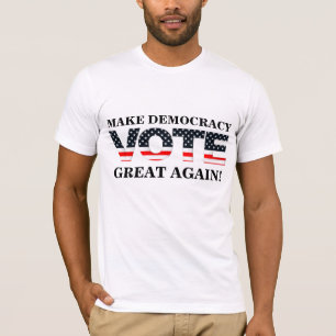 MAKE DEMOCRACY GREAT AGAIN! (VOTE) T-Shirt