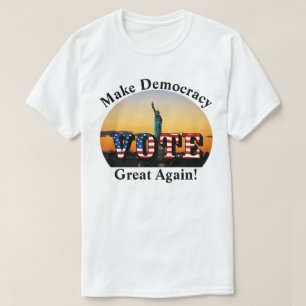 Make Democracy Great Again! VOTE T-Shirt