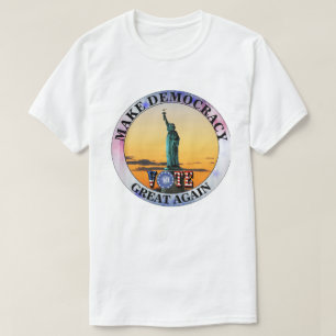 MAKE DEMOCRACY GREAT AGAIN......VOTE T-Shirt