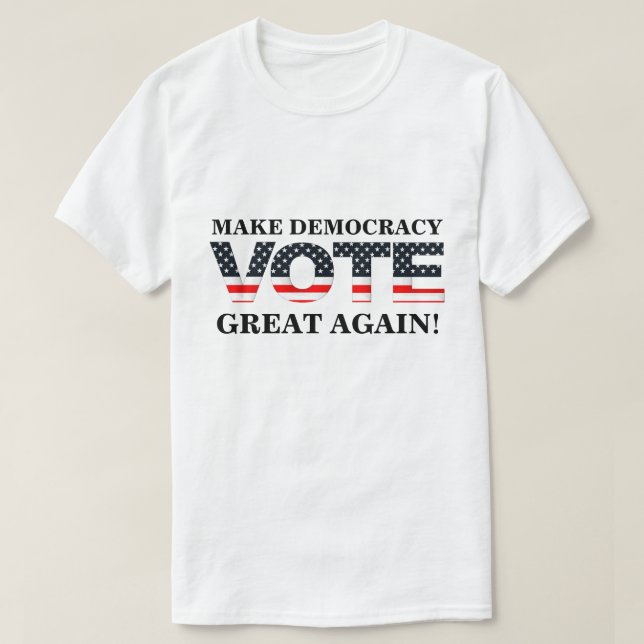 MAKE DEMOCRACY GREAT AGAIN! (VOTE) T-Shirt (Design Front)