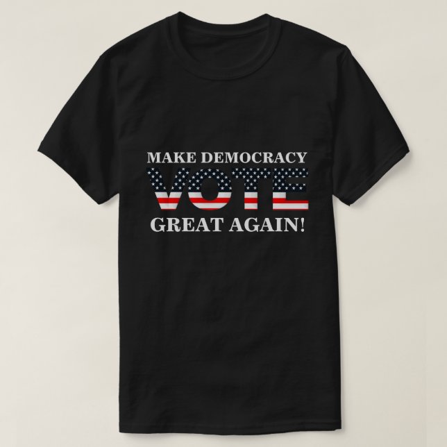 MAKE DEMOCRACY GREAT AGAIN! (VOTE) T-Shirt (Design Front)
