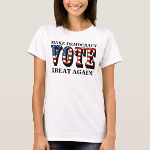 MAKE DEMOCRACY GREAT AGAIN! (VOTE) T-Shirt