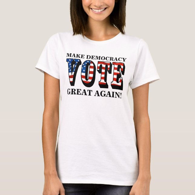 MAKE DEMOCRACY GREAT AGAIN! (VOTE) T-Shirt (Front)