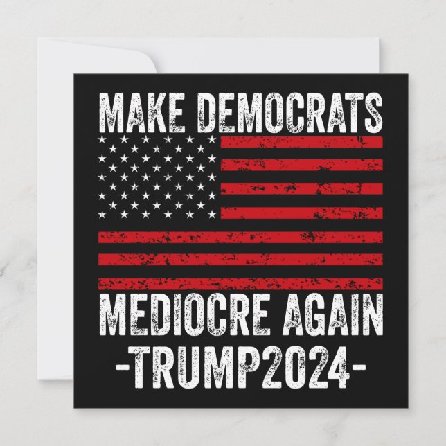  MAKE DEMOCRATS MEDIOCRE AGAIN TRUMP 2024 INVITATION (Front)