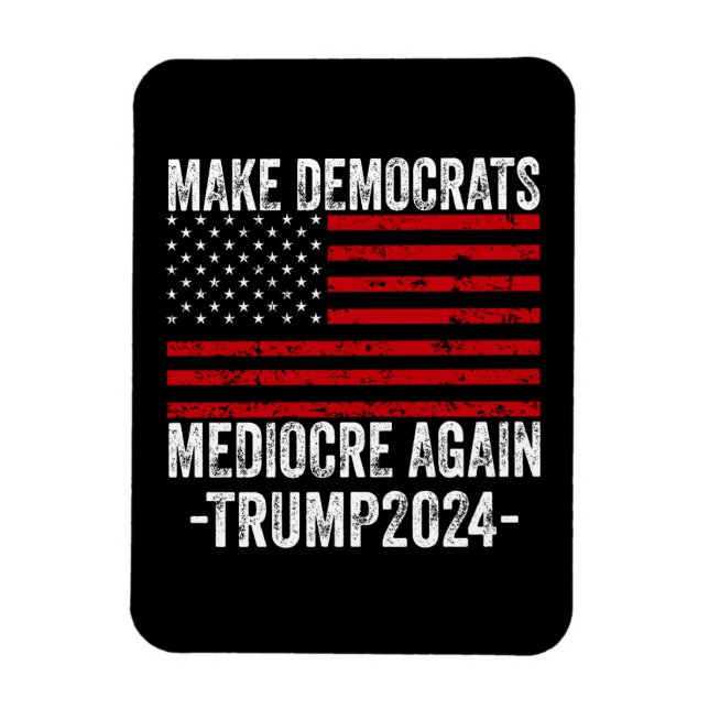  MAKE DEMOCRATS MEDIOCRE AGAIN TRUMP 2024 MAGNET (Vertical)