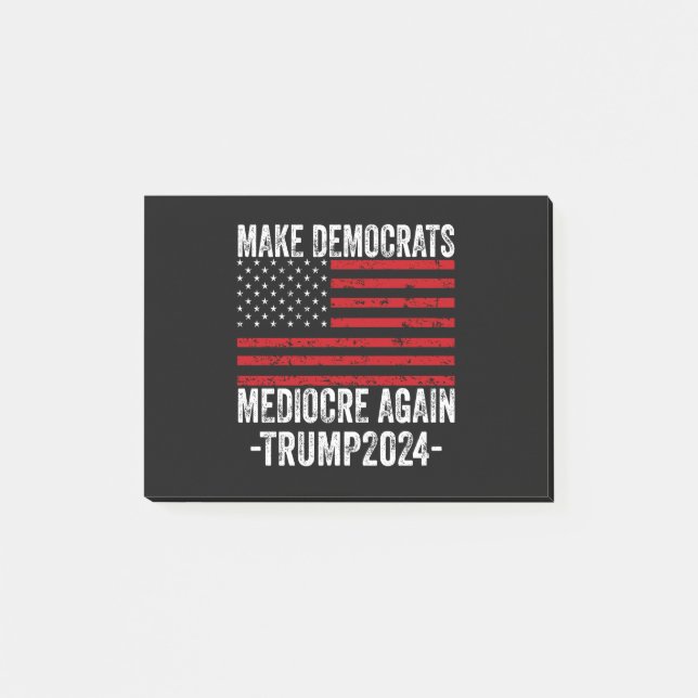  MAKE DEMOCRATS MEDIOCRE AGAIN TRUMP 2024 POST-IT NOTES (Front)