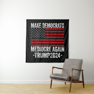 MAKE DEMOCRATS MEDIOCRE AGAIN TRUMP 2024 TAPESTRY