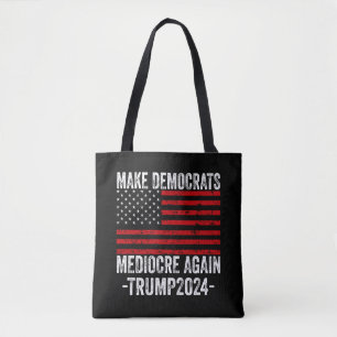MAKE DEMOCRATS MEDIOCRE AGAIN TRUMP 2024 TOTE BAG