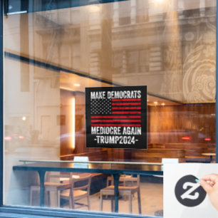  MAKE DEMOCRATS MEDIOCRE AGAIN TRUMP 2024 WINDOW CLING