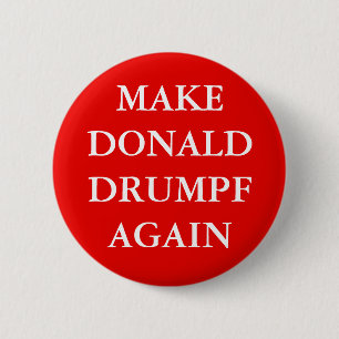 "MAKE DONALD DRUMPF AGAIN" BUTTON