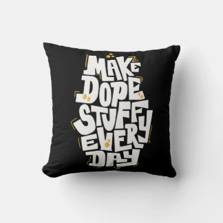 Make dope stuff every day cool cushion