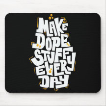 Make Dope Stuff Every Day Mouse Pad