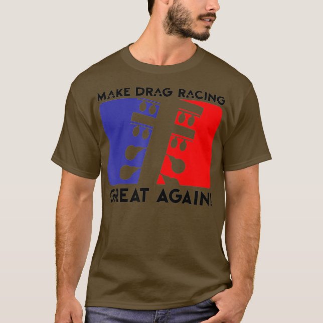 Make Drag Racing Great Again Funny T-Shirt (Front)