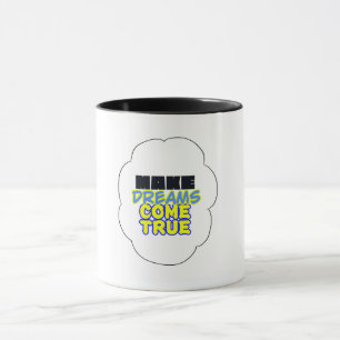 make dreams come true - the mug! mug