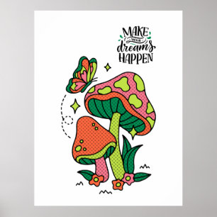 Make Dreams Happen   Colorful Mushrooms  Butterfly Poster