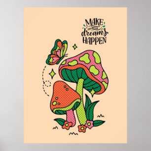 Make Dreams Happen Colorful Mushrooms Butterfly Poster