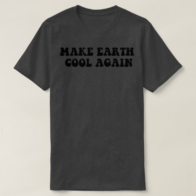 Make Earth Cool Again 6 T-Shirt (Design Front)