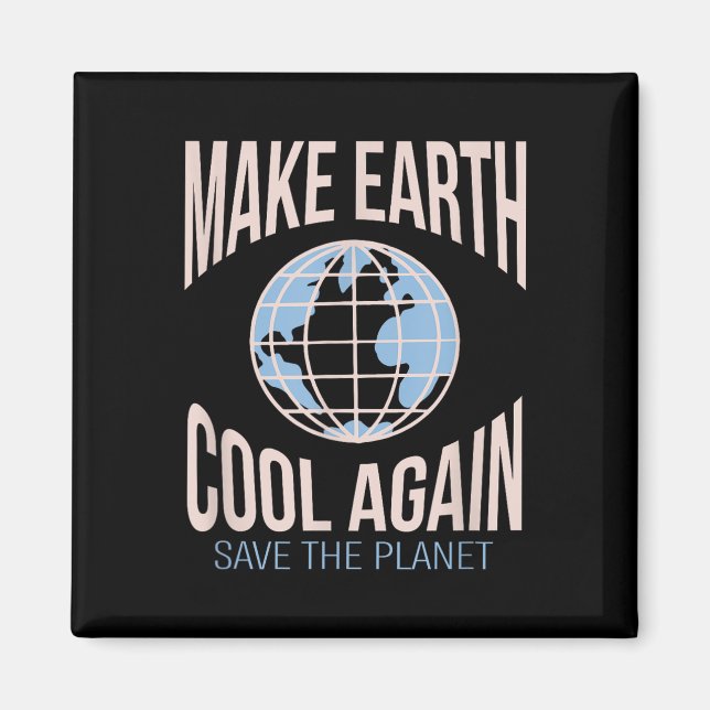 Make Earth Cool Again Climate Change Environmental Magnet (Front)