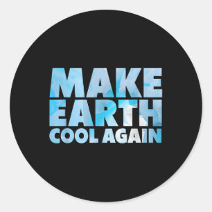 Make Earth Cool Again Statement Environmental Prot Classic Round Sticker