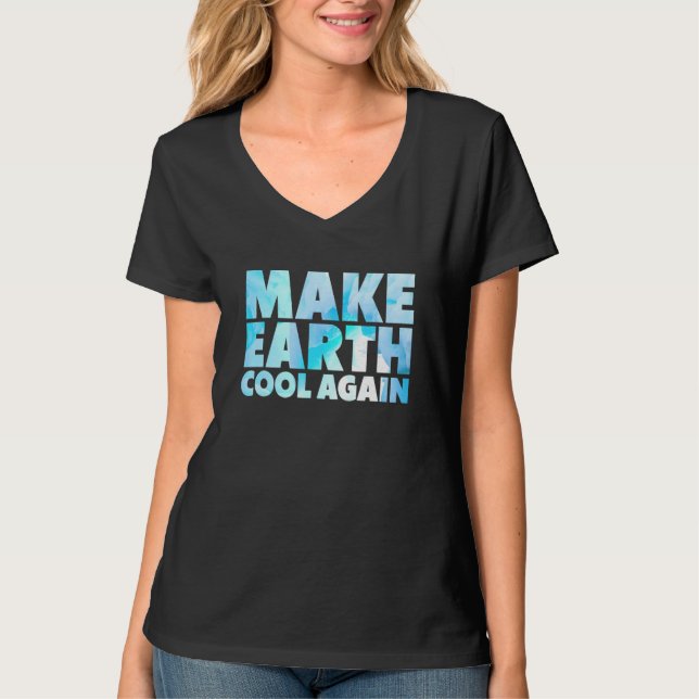 Make Earth Cool Again Statement Environmental Prot T-Shirt (Front)